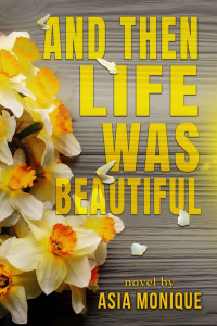 Asia Monique — And Then Life Was Beautiful (Hanson Family Book 1)