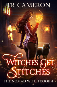 T. R. Cameron & Martha Carr & Michael Anderle — Witches Get Stitches (The Nomad Witch Book 4)