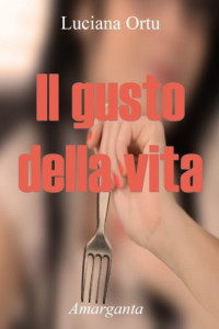 Luciana Ortu — Il gusto della vita (Italian Edition)