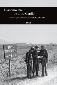 Pacini, Giacomo — Le altre Gladio: La lotta segreta anticomunista in Italia. 1943-1991 (Einaudi. Storia Vol. 53) (Italian Edition)