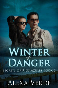 Alexa Verde — Winter of Danger (Secrets of Rios Azules Book 6)