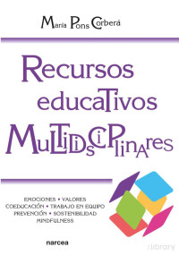 María Pons Corberá — Recursos educativos multidisciplinares. Emociones, valores, coeducación, trabajo en equipo, prevención, sostenibilidad, mindfulness