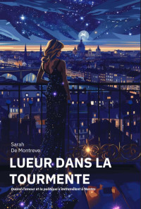 Sarah De Montreve — Lueur dans la Tourmente: Quand l'amour et la politique s'entremêlent à Nantes (French Edition)