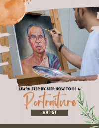 Publishing, Torry — Learn Step By Step How To Be A Portraiture Artist