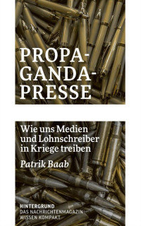 Patrik Baab — Propaganda-Presse. Wie uns Medien und Lohnschreiber in Kriege treiben