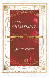 John Stott;Dale Larsen;Sandy Larsen; & John Stott — Basic Christianity Bible Study