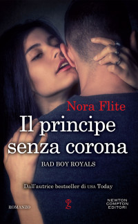 Nora Flite — Il principe senza corona (Bad Boy Royals Vol. 2) (Italian Edition)
