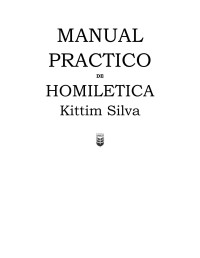 EX LIBRIS ELTROPICAL — Kittim Silva MANUAL PRACTICO DE HOMILETICA.doc