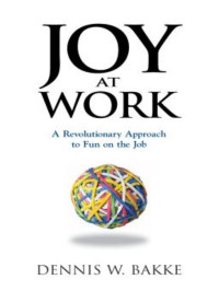 Dennis W. Bakke — Joy at Work