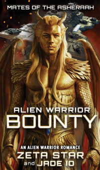 Zeta Star & Jade Io — Alien Warrior Bounty: An Alien Warrior Romance (Mates of the Asheraah)