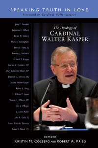 Edited by Kristin M. Colberg & Robert A. KriegForeword by Cardinal Walter Kasper — The Theology of Cardinal Walter Kasper: Speaking Truth in Love