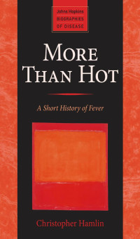 Christopher Hamlin — More Than Hot: A Short History of Fever