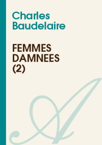 Charles Baudelaire — Femmes damnées (2)