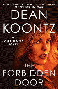 Koontz, Dean R. — [Jane Hawk 04] • The Forbidden Door: A Jane Hawk Novel