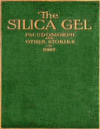 Edward Hart — The silica gel pseudomorph, and other stories