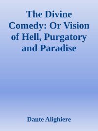 Dante Alighiere [Alighiere, Dante] — The Divine Comedy: Or Vision of Hell, Purgatory and Paradise