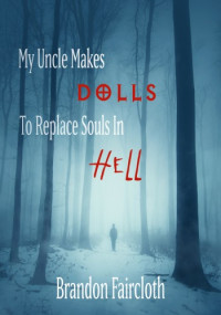Brandon Faircloth — My Uncle Makes Dolls to Replace Souls in Hell