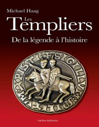 Haag Michael — Les Templiers - De la légende à l'histoire