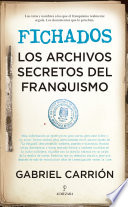 Gabriel Carrión — Fichados. Los archivos secretos del franquismo