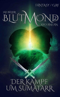 Kyo Anejan & Jay Bélier — Blutmond 2: Der Kampf um Sumatarr (German Edition)