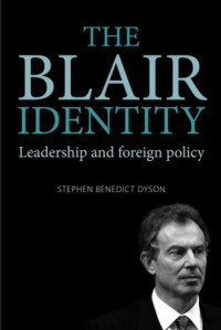 Stephen Dyson — The Blair identity: Leadership and foreign policy