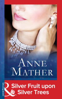 Anne Mather — Silver Fruit Upon Silver Trees (Mills & Boon Modern)