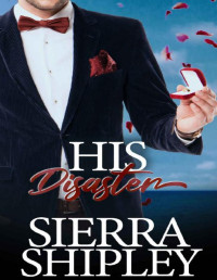 Sierra Shipley — His Disaster (The Claiming Her Series)