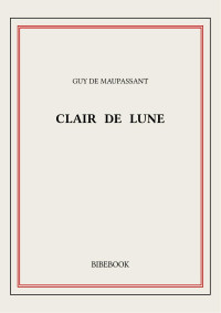 Guy de Maupassant — Clair de lune