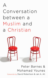 Peter Barnes;Mohamad Younes; — A Conversation Between a Muslim and a Christian