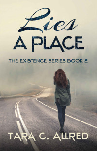 Allred, Tara C. — LIES A PLACE: BOOK TWO OF THE EXISTENCE SERIES