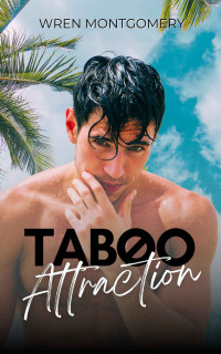 Wren Montgomery — TABOO ATTRACTION (French Edition)