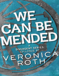 Veronica Roth [Roth, Veronica] — We Can Be Mended