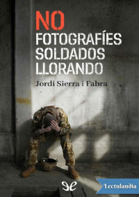 Jordi Sierra i Fabra — No fotografíes soldados llorando