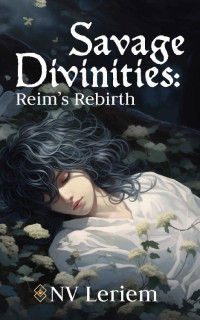 NV Leriem — Savage Divinities: Reim's Rebirth: Dark Fantasy Dystopian Novel (Book 1)