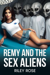 Riley Rose — Remy and the Sex Aliens (Remy and the Sex Monsters Book 1)