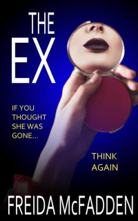 Freida McFadden — The Ex: A mind-bending psychological thriller