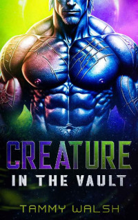 Tammy Walsh — Creature in the Vault: An Alien Scifi Romance