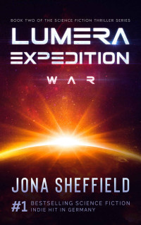 Jona Sheffield — Lumera Expedition: War: Science Fiction Thriller (Lumera Expedition: Unknown World Book 2)
