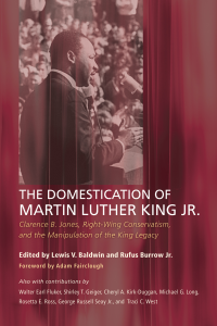 Lewis V. Baldwin;Rufus Burrow Jr.; — The Domestication of Martin Luther King Jr.