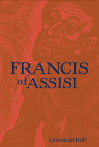 Leonardo Boff — Francis of Assisi: A Model for Human Liberation