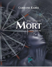 Kahel, Caroline [Kahel, Caroline] — Jusqu'à ce que la Mort nous sépare