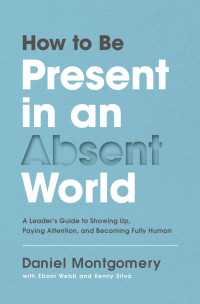 Daniel Montgomery;Eboni Webb;Kenny Silva; — How to Be Present in an Absent World