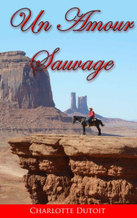 Dutoit, Charlotte — Un amour sauvage: Le Cowboy Milliardaire (French Edition)
