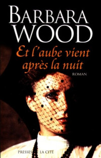 Barbara Wood — Et l'aube vient après la nuit