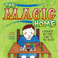 Isabella Cassina — The Magic Home: A Displaced Boy Finds a Way to Feel Better