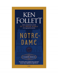 Ken Follett  — Notre Dame. A katedrális története