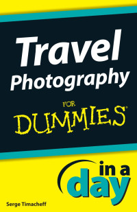 Timacheff, Serge — Travel Photography In A Day For Dummies