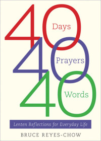 Reyes-Chow, Bruce.; — 40 Days, 40 Prayers, 40 Words