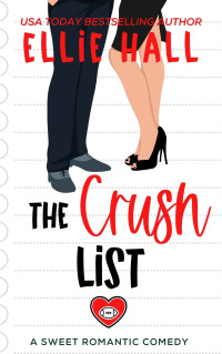 Ellie Hall — The Crush List (Love List Sweet Romantic Comedy 3)