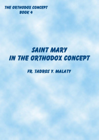 Fr. Tadros Y. Malaty — ST MARY IN THE ORTHODOX CONCEPT